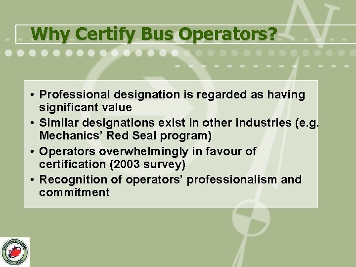Why Certify Bus Operators? • Professional designation is regarded as having significant value •