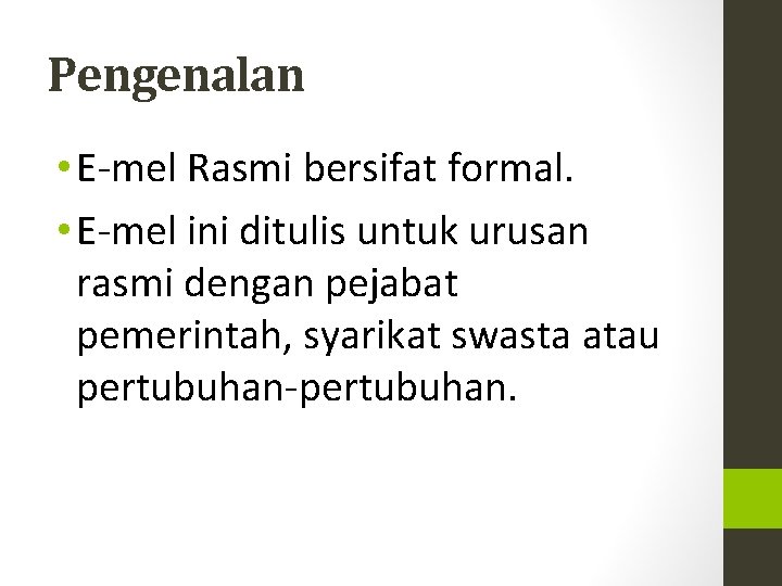 Pengenalan • E-mel Rasmi bersifat formal. • E-mel ini ditulis untuk urusan rasmi dengan Pengenalan • E-mel Rasmi bersifat formal. • E-mel ini ditulis untuk urusan rasmi dengan