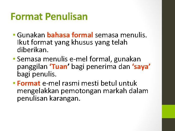 Format Penulisan • Gunakan bahasa formal semasa menulis. Ikut format yang khusus yang telah