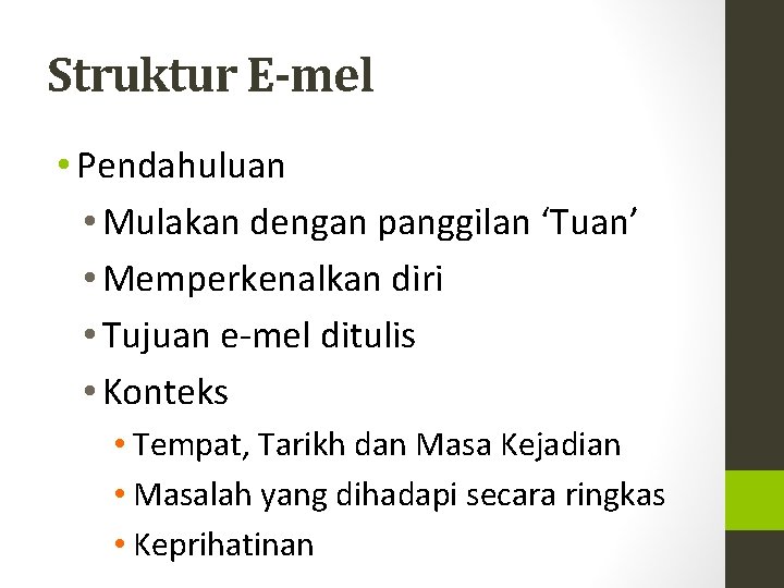 Struktur E-mel • Pendahuluan • Mulakan dengan panggilan ‘Tuan’ • Memperkenalkan diri • Tujuan