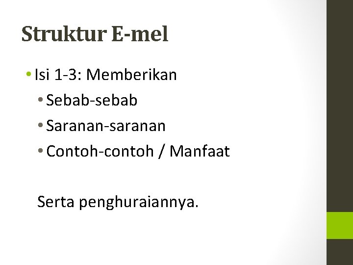 Struktur E-mel • Isi 1 -3: Memberikan • Sebab-sebab • Saranan-saranan • Contoh-contoh /