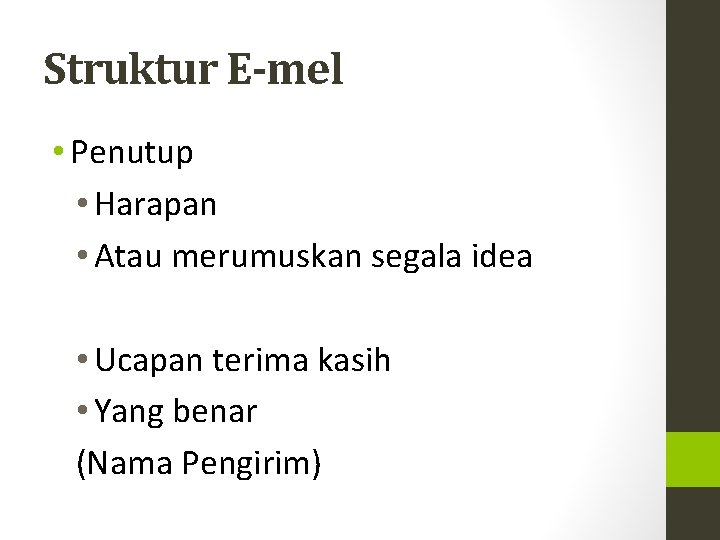 Struktur E-mel • Penutup • Harapan • Atau merumuskan segala idea • Ucapan terima