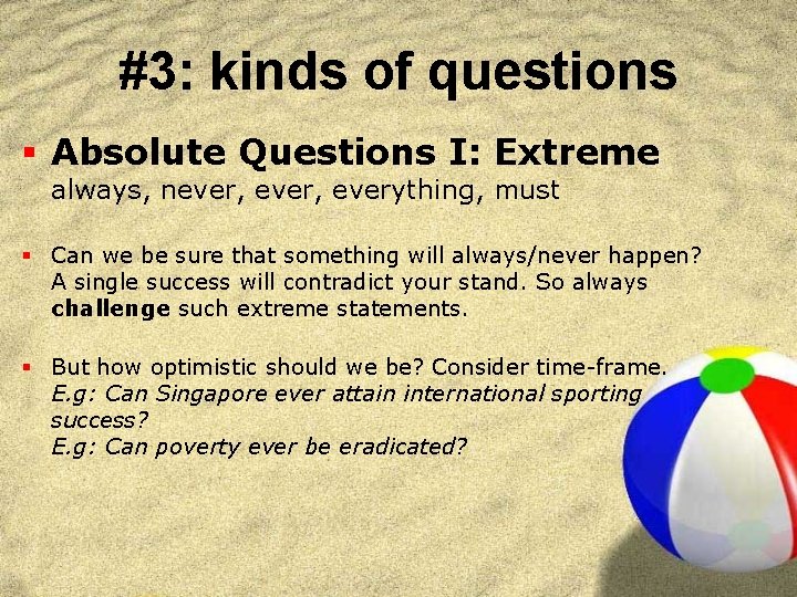 #3: kinds of questions § Absolute Questions I: Extreme always, never, everything, must §