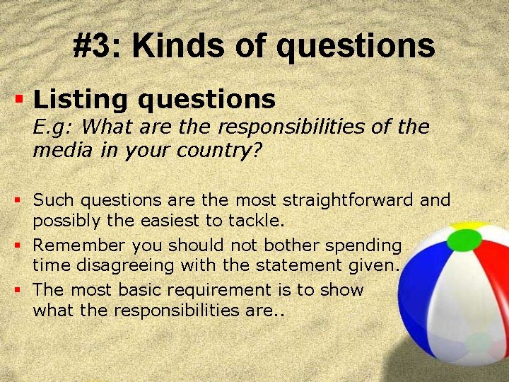 #3: Kinds of questions § Listing questions E. g: What are the responsibilities of