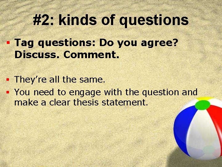 #2: kinds of questions § Tag questions: Do you agree? Discuss. Comment. § They’re