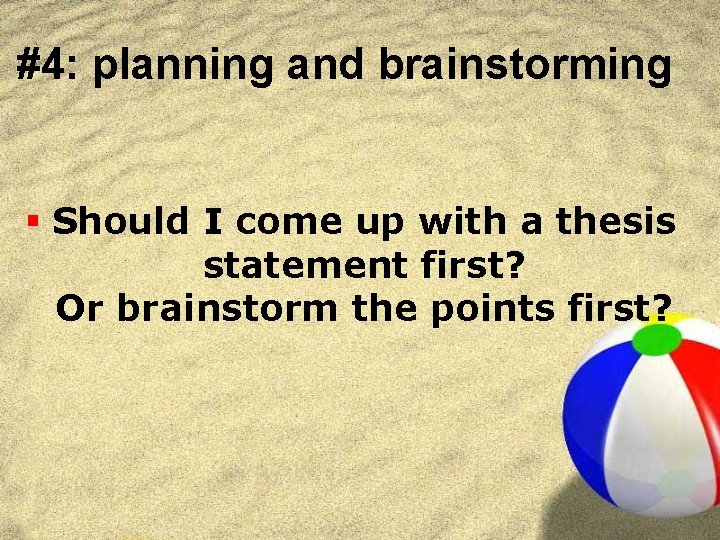 #4: planning and brainstorming § Should I come up with a thesis statement first?