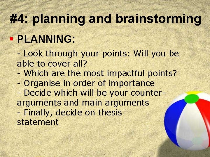 #4: planning and brainstorming § PLANNING: - Look through your points: Will you be