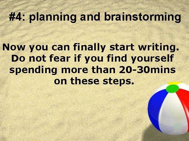 #4: planning and brainstorming Now you can finally start writing. Do not fear if