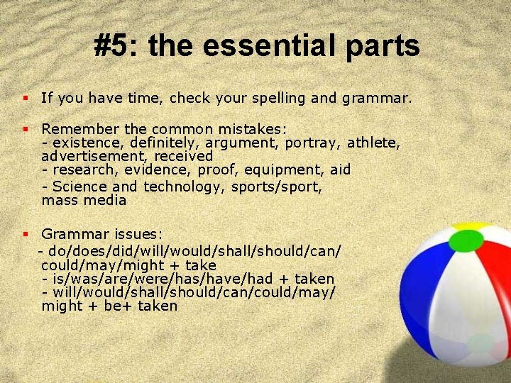 #5: the essential parts § If you have time, check your spelling and grammar.