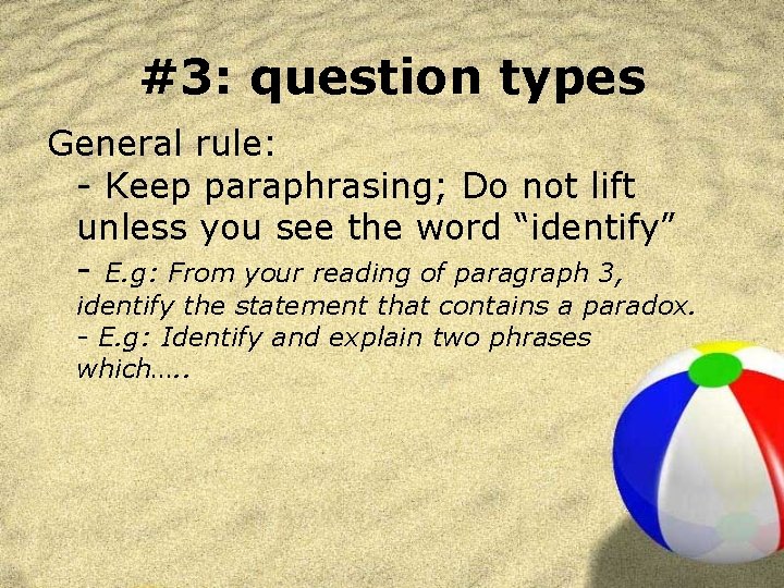 #3: question types General rule: - Keep paraphrasing; Do not lift unless you see