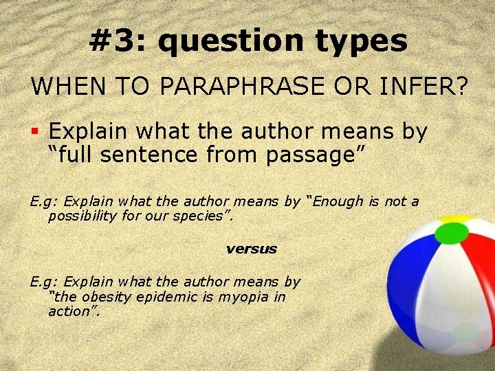 #3: question types WHEN TO PARAPHRASE OR INFER? § Explain what the author means