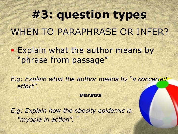 #3: question types WHEN TO PARAPHRASE OR INFER? § Explain what the author means