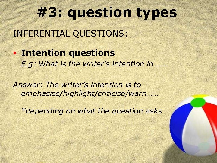 #3: question types INFERENTIAL QUESTIONS: § Intention questions E. g: What is the writer’s