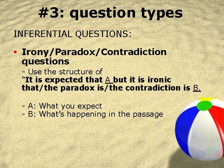 #3: question types INFERENTIAL QUESTIONS: § Irony/Paradox/Contradiction questions - Use the structure of “It