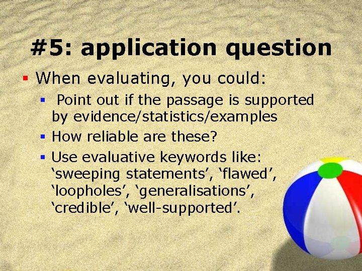 #5: application question § When evaluating, you could: § Point out if the passage