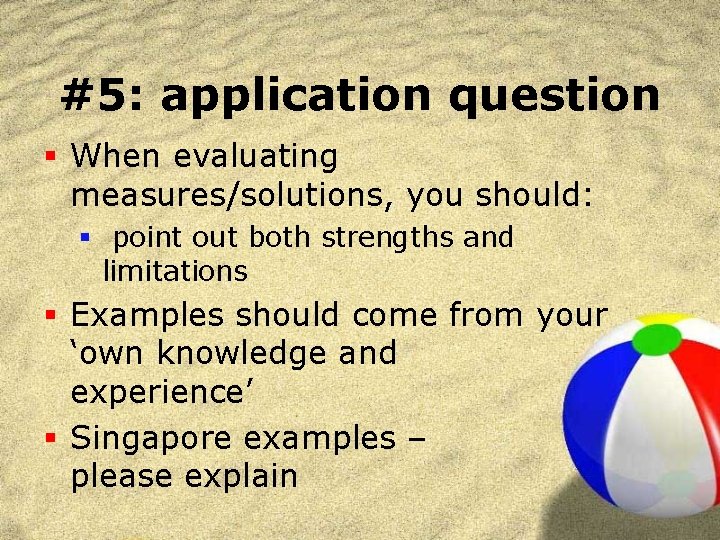 #5: application question § When evaluating measures/solutions, you should: § point out both strengths