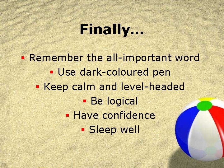 Finally… § Remember the all-important word § Use dark-coloured pen § Keep calm and