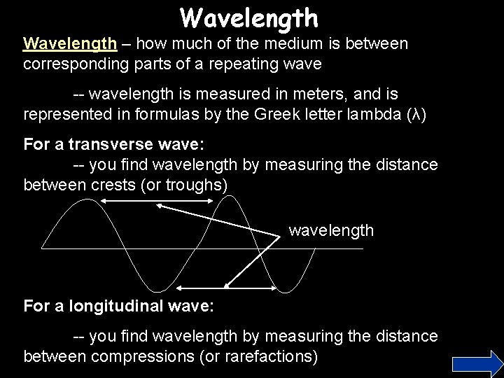 Wavelength – how much of the medium is between corresponding parts of a repeating