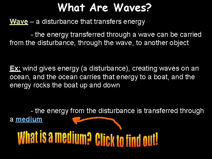 What Are Waves? Wave – a disturbance that transfers energy - the energy transferred
