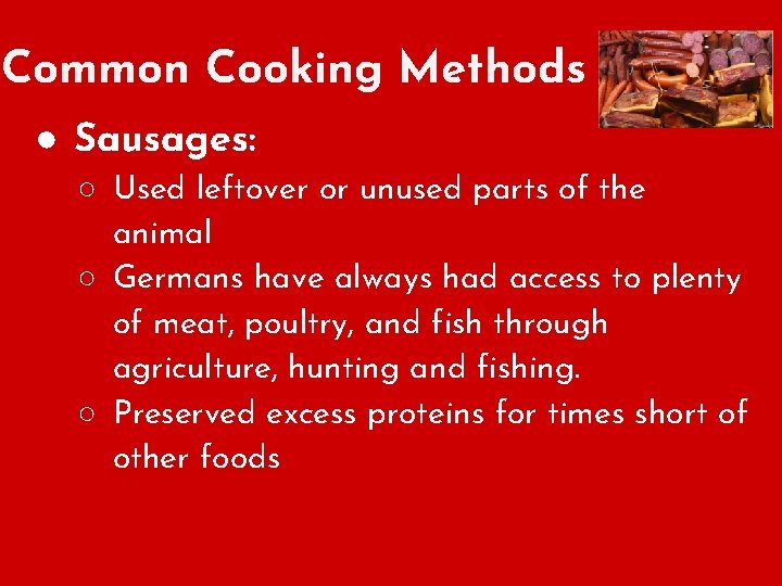 Common Cooking Methods ● Sausages: ○ Used leftover or unused parts of the animal