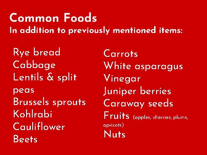 Common Foods In addition to previously mentioned items: Rye bread Cabbage Lentils & split