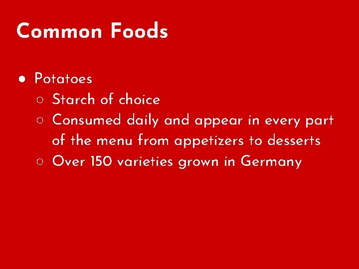 Common Foods ● Potatoes ○ Starch of choice ○ Consumed daily and appear in
