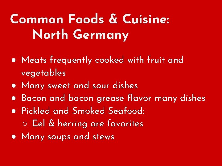 Common Foods & Cuisine: North Germany ● Meats frequently cooked with fruit and vegetables
