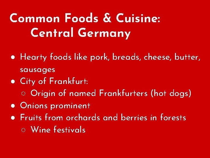 Common Foods & Cuisine: Central Germany ● Hearty foods like pork, breads, cheese, butter,