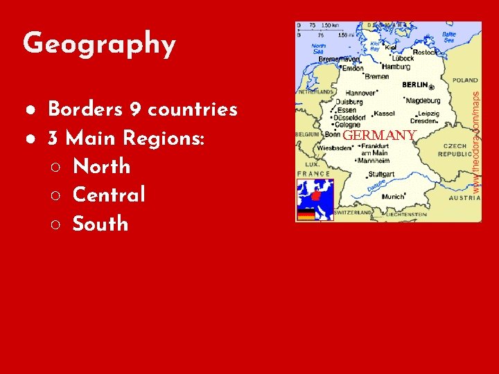 Geography ● Borders 9 countries ● 3 Main Regions: ○ North ○ Central ○