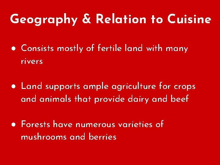 Geography & Relation to Cuisine ● Consists mostly of fertile land with many rivers
