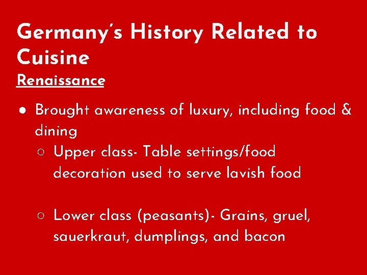 Germany’s History Related to Cuisine Renaissance ● Brought awareness of luxury, including food &