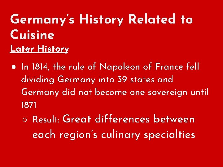 Germany’s History Related to Cuisine Later History ● In 1814, the rule of Napoleon
