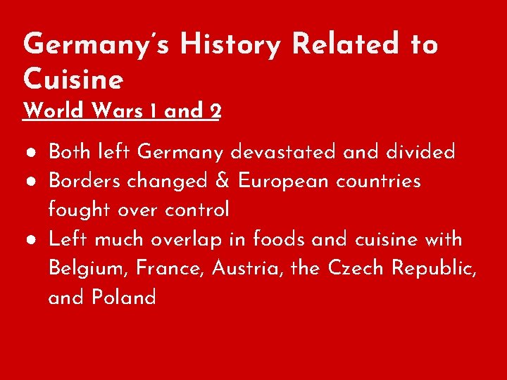 Germany’s History Related to Cuisine World Wars 1 and 2 ● Both left Germany