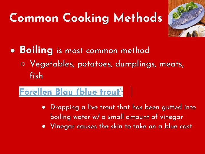 Common Cooking Methods ● Boiling is most common method ○ Vegetables, potatoes, dumplings, meats,