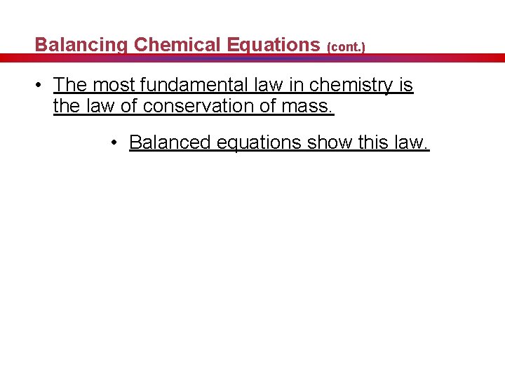 Balancing Chemical Equations (cont. ) • The most fundamental law in chemistry is the