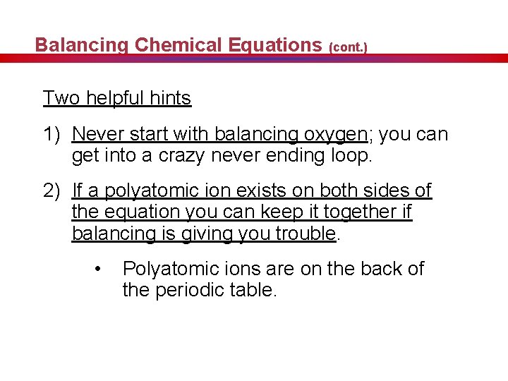 Balancing Chemical Equations (cont. ) Two helpful hints 1) Never start with balancing oxygen;