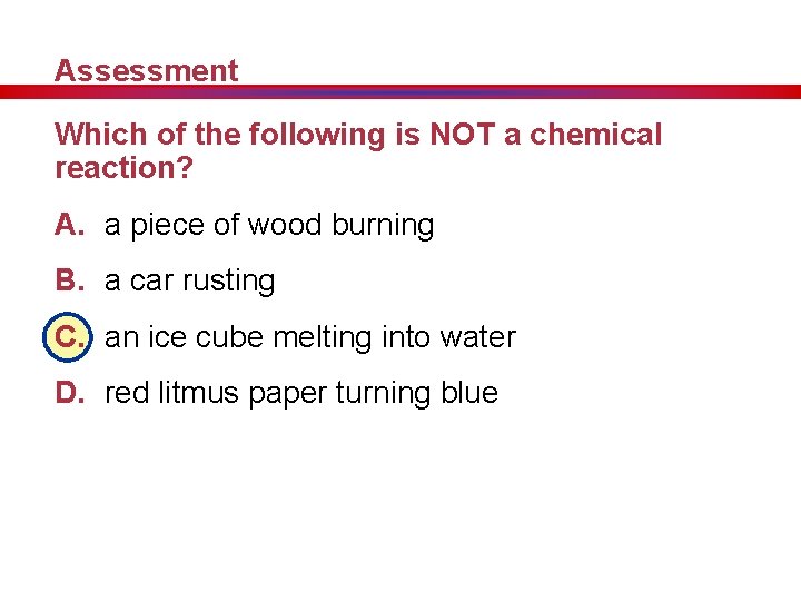 Assessment Which of the following is NOT a chemical reaction? A. a piece of