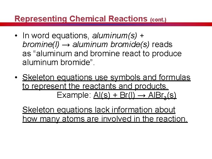 Representing Chemical Reactions (cont. ) • In word equations, aluminum(s) + bromine(l) → aluminum