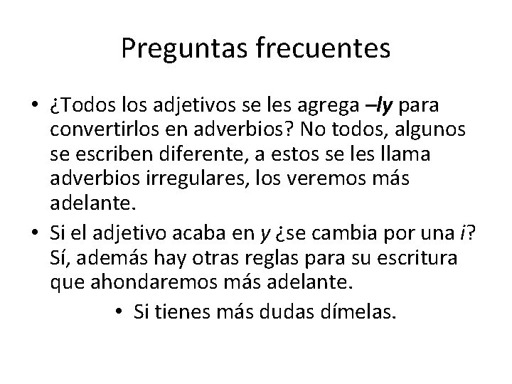 Preguntas frecuentes • ¿Todos los adjetivos se les agrega –ly para convertirlos en adverbios?