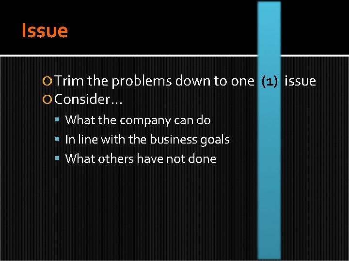 Issue Trim the problems down to one Consider… What the company can do In