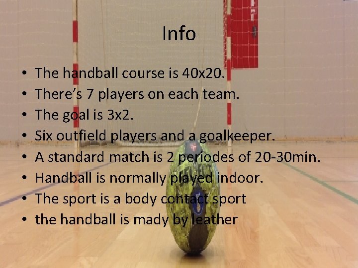 Info • • The handball course is 40 x 20. There’s 7 players on