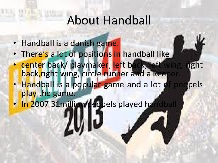 About Handball • Handball is a danish game. • There’s a lot of positions