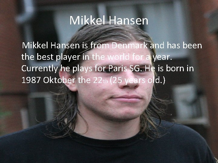 Mikkel Hansen is from Denmark and has been the best player in the world