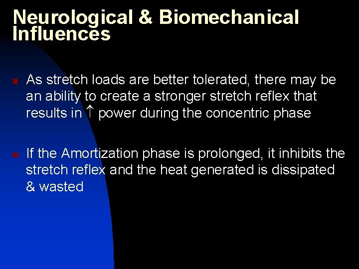 Neurological & Biomechanical Influences n n As stretch loads are better tolerated, there may