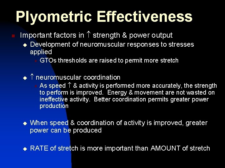 Plyometric Effectiveness n Important factors in strength & power output u Development of neuromuscular