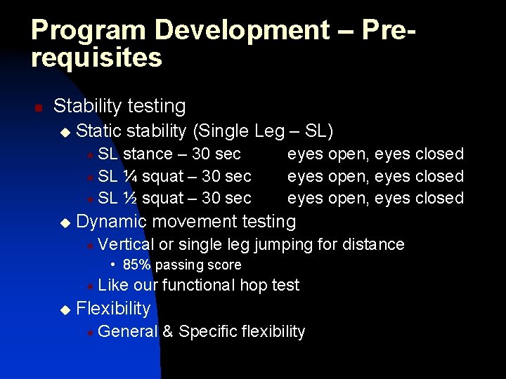 Program Development – Prerequisites n Stability testing u Static stability (Single Leg – SL)