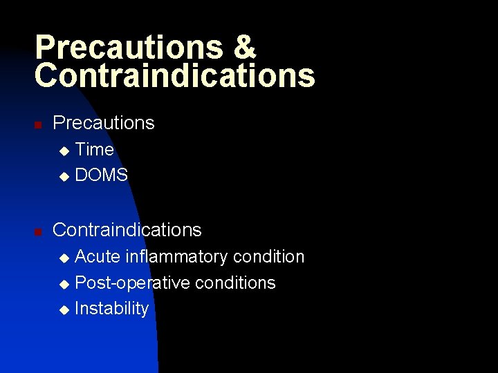 Precautions & Contraindications n Precautions Time u DOMS u n Contraindications Acute inflammatory condition