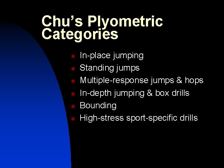 Chu’s Plyometric Categories n n n In-place jumping Standing jumps Multiple-response jumps & hops