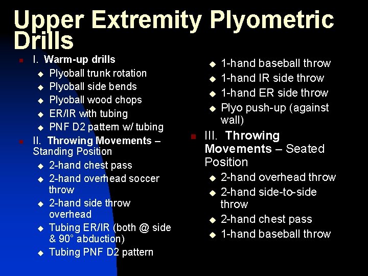 Upper Extremity Plyometric Drills n n I. Warm-up drills u Plyoball trunk rotation u