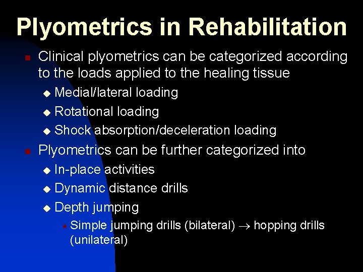 Plyometrics in Rehabilitation n Clinical plyometrics can be categorized according to the loads applied